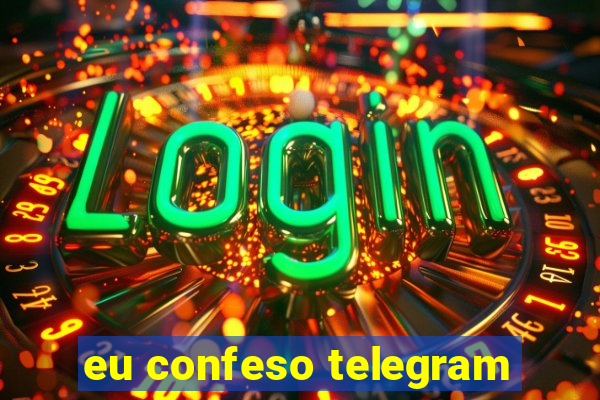 eu confeso telegram